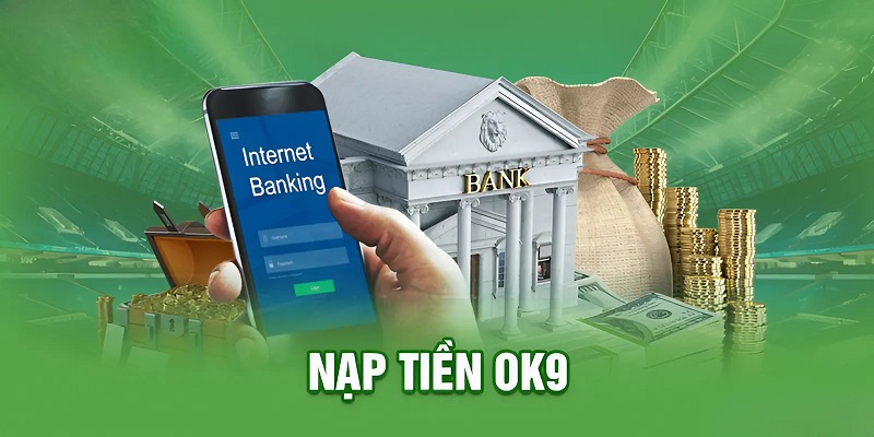Phương thức nạp tiền OK9 linh hoạt phù hợp với mọi người chơi